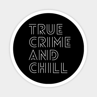 True Crime And Chill Magnet